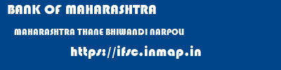 BANK OF MAHARASHTRA  MAHARASHTRA THANE BHIWANDI NARPOLI  ifsc code